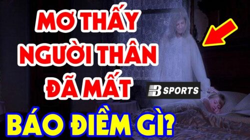 Ngủ mơ thấy người thân đã mất là cha mẹ trở về Ngủ mơ thấy người thân đã mất là cha mẹ trở về